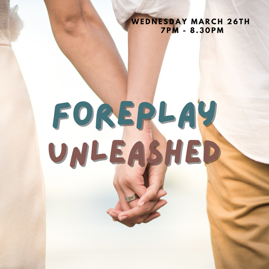 Foreplay Unleashed (Wednesday March 26th 7.00pm - 8.30pm)