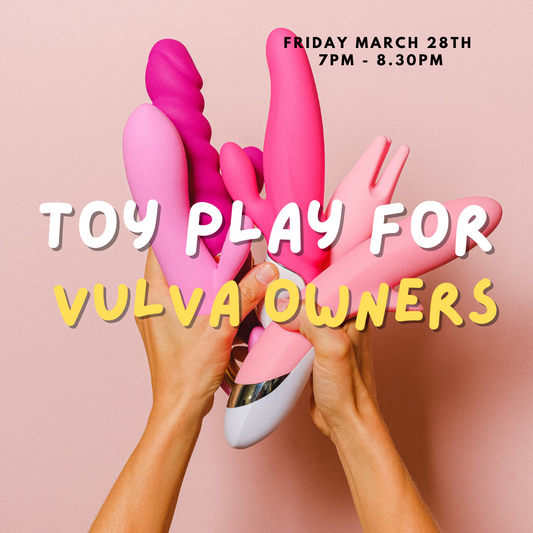 Toy Play For Vulva Owners (Friday March 28th 7.00pm - 8.30pm)